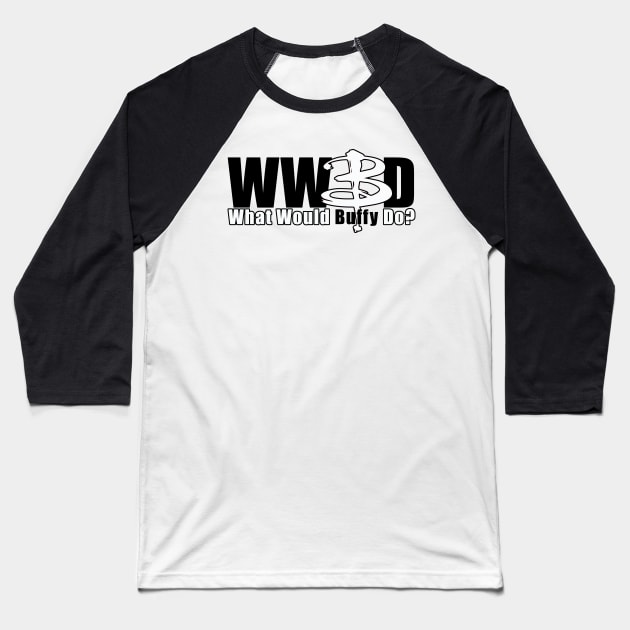 WWBD: What Would Buffy Do? (white B) Baseball T-Shirt by bengman